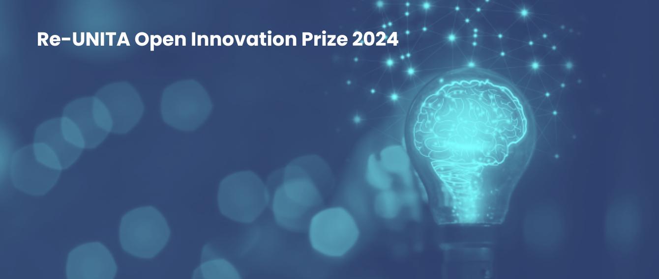 Call Re-UNITA Open Innovation Prize 2024 | The Innovation Prize 2024 competition rewards the three (3) best Ideas from all kind of themes, on an open-ended basis, presented by young university students, professors, researchers, startups, or spinoffs | Deadline for application: 10th June 2024